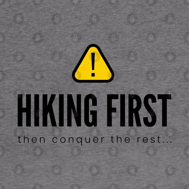 HIKING FIRST then conquer the rest...| Minimal Text Aesthetic Streetwear Unisex Design for Fitness/Athletes/Hikers | Shirt, Hoodie, Coffee Mug, Mug, Apparel, Sticker, Gift, Pins, Totes, Magnets, Pillows by design by rj.